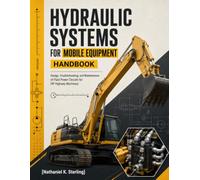 Hydraulic Systems for Mobile Equipment Handbook: Design, Troubleshooting, and Maintenance of Fluid Power Circuits for Off-Highway Machinery