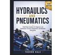 Hydraulics and Pneumatics: Fluid Power Systems for Engineers and Technicians: Circuits, Components, and Industrial Automation
