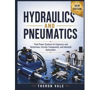 Hydraulics and Pneumatics: Fluid Power Systems for Engineers and Technicians: Circuits, Components, and Industrial Automation