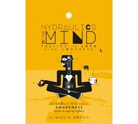 Hydraulics of the Mind - Falling in Love with Concrete: Dissolving into Awareness (over a cup of coffee)