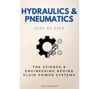 Hydraulics & Pneumatics Step by Step: The Science & Engineering Behind Fluid Power Systems