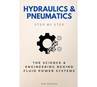 Hydraulics & Pneumatics Step by Step: The Science & Engineering Behind Fluid Power Systems