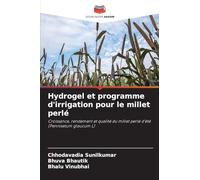 Hydrogel et programme d'irrigation pour le millet perlé: Croissance, rendement et qualité du millet perlé d'été (Pennisetum glaucum L)