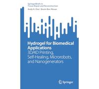Hydrogel for Biomedical Applications: 3d/4d Printing, Self-healing, Microrobots, and Nanogenerators