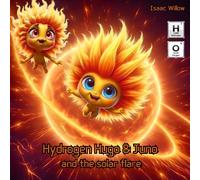 Hydrogen Hugo & Juno and the solar flare - Series of educational children books exploring the periodic table in a fun way. Where adventure meets science. Elements 4 kids. age 4 - 12