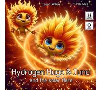 Hydrogen Hugo & Juno and the solar flare US Edition - Series of educational children books exploring the periodic table in a fun way. Where adventure meets science age 4 - 12: US Edition