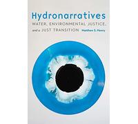Hydronarratives: Water, Environmental Justice, and a Just Transition