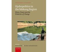 Hydropolitics in the Mekong Region: Water, Power and the Dialectics of Change (Environmental Governance)