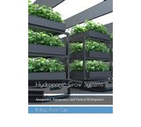 Hydroponic Grow Systems: Aeroponics, Aquaponics, and Vertical Hydroponics: 3