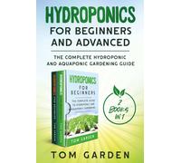 Hydroponics for Beginners and Advanced (2 Books in 1) di Tom Garden, 2021, You