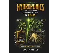 Hydroponics for Beginners in 7 Days: A Simple Step-by-Step System to Grow Your Own Food at Home