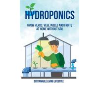 Hydroponics: Grow Herbs, Vegetables and Fruits at Home Without Soil - Sust...