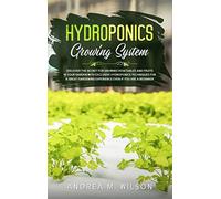 HYDROPONICS GROWING SYSTEM: Discover the secret for growing vegetables and fruit