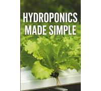 Hydroponics Made Simple: A Beginner’s Guide to Growing Fresh Food Without Soil at Home
