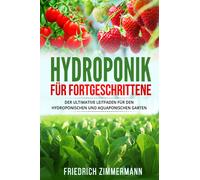 Hydroponik für Fortgeschrittene. Der ultimative Leitfaden für den hydroponischen