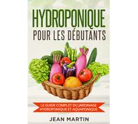 Hydroponique pour les débutants. Le guide complet du jardinage hy