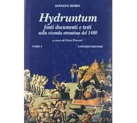 Hydruntum. Fonti, documenti e testi sulla vicenda otrantina del 1480 (Vol. 1)