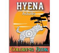 Hyena Adults Coloring Book: Wild Hyena Coloring book For Creativity and Mindfulness With 40 Paisley, Henna and Mandala Patterns.