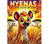 HYENAS: DISCOVER,COLOR AND LEARN!: 50 Fun Coloring Pages and Fascinating Facts About Hyenas for Kids!