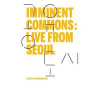 Hyewon Lee Soo-in Yang Jie-Eun Hwang Yer Imminent Commons: Live fro (Tascabile)