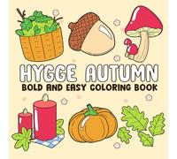 Hygge Autumn Bold And Easy Coloring Book: Cozy Season Coloring Pages Featuring Simple Object Illustrations For Adults And Teens Stress Relief And Relaxation