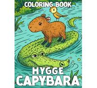 Hygge Capybara Coloring Book: Cute Rodent Coloring Pages with Funny Daily Activities and Hygge Moments for Teens and Adults Fun & Relaxation