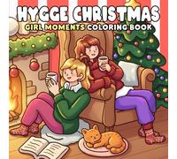 Hygge Christmas Girls Coloring Book: Cozy Holiday Coloring Pages with Adorable Girls in Festive Friendship Moments, Winter Daily Scenes and More Comfy Illustrations for All Ages Stress Relief