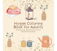 Hygge coloring book for Adults: 30 Cozy Mindfulness, Calm and Stress Relief Coloring Pages for Relaxation | Scandinavian Hygge Lifestyle