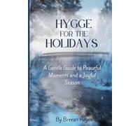 Hygge For The Holidays: A Gentle Guide to Peaceful Moments and a Joyful Season