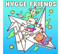 Hygge Friends Coloring Book: Cute and Cozy Coloring Pages for Adults and Teens Featuring Adorable Animal Characters in Heartwarming Hygge Scenes for Ultimate Relaxation.
