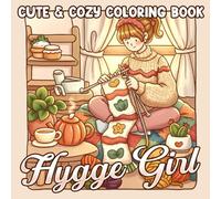 Hygge Girl Coloring Book: Cozy Coloring Pages Featuring Relaxed Daily Moments and Soft Girl Lifestyle Scenes for All Ages Self-Care & Mindful Relaxation