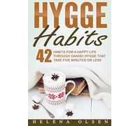 Hygge Habits: 42 Habits for a Happy Life through Danish Hygge that take Five Minutes or Less