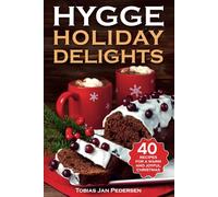 HYGGE HOLIDAY DELIGHTS: 40 Recipes for a Warm and Joyful Christmas