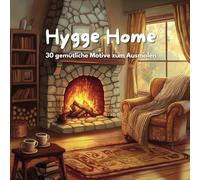 Hygge Home Malbuch - Entspanntes Ausmalbuch für Erwachsene: 30 gemütliche Motive zum Ausmalen | Kaminfeuer, Kuscheldecken & Hygge-Atmosphäre für pure Entspannung