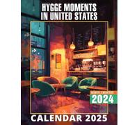 Hygge Moments in United States Calendar 2025: 15 Months of Embracing Warmth October 2024 to December 2025 Capturing Hygge Photography Across America ... Organizing in Large Size 8.5 x 11 Ideal Gifts