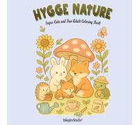 Hygge Nature Coloring Book: A Cute and Relaxing Coloring Book Featuring Adorable Animals, Cozy Landscapes and Blooming Flowers for Mindfulness and Stress Relief
