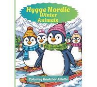 Hygge Nordic Winter Animals Coloring Book For Adults: “A Cozy Nordic Christmas Coloring Book - Featuring Reindeer, Penguins, Foxes, and Woodland ... Relaxation, Mindfulness, and Holiday Joy.”