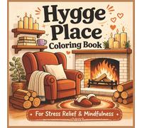 Hygge Place Coloring Book For Stress Relief and Mindfulness: Cozy Comfort Scenes for Relaxation, Calm Moments, and Peaceful Living