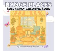 HYGGE PLACES BOLD & EASY COLORING BOOK: Relaxing Indoor and Outdoor Scenes to Color for Stress Relief and Mindful Creativity - 55 Charming Pages for Adults and Seniors