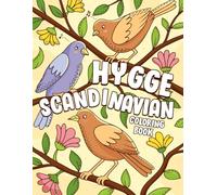 Hygge Scandinavian Coloring Book: Simplicity of Nordic Living Coloring Pages featuring Cozy Interiors, Festive Celebrations, and Relaxing Hygge Illustrations for Stress Relief