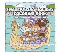 Hygge Viking Holiday Coloring Book: Cozy Animal Adventures & Hand-Drawn Scandinavian Designs for Adults: 30 Single-Sided, Hand-Drawn Pages of Cozy ... & Viking Cheer for Mindful Stress Relief