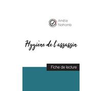 Hygiène de l'assassin de Amélie Nothomb (fiche de lecture et analyse complète de l'oeuvre)