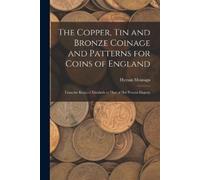 Hyman Montagu The Copper, Tin and Bronze Coinage and Patterns for Co (Tascabile)