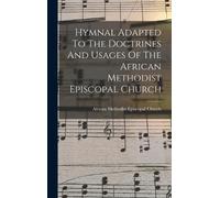 Hymnal Adapted To The Doctrines And Usages Of The African Met (Copertina rigida)