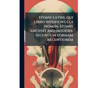 Hymni Latini, qui libro intersunt cui nomen. Hymns ancient and modern. Secundum formam recentiorem