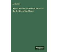 Hymns Ancient and Modern for Use in the Services of the Church