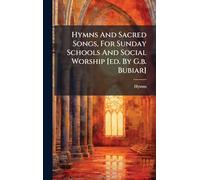 Hymns And Sacred Songs, For Sunday Schools And Social Worship [ed. By G.b. Bubiar]