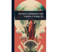 Hymns Composed On Various Subjects