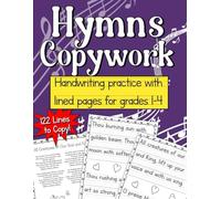 Hymns Copywork for grades 1-4: 122 verses from 10 beloved hymns to copy on handwriting lines for penmanship and writing skills