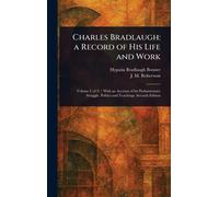 Hypatia Bradlaugh Bonner J M (John Ma Charles Bradlaugh: a Record of (Tascabile)